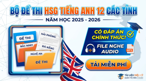 Bộ đề thi HSG Tiếng Anh 12 các tỉnh 2025-2026 có đáp án và file nghe (miễn phí)